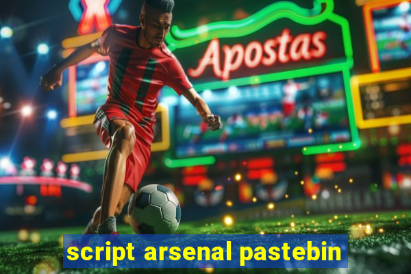 script arsenal pastebin